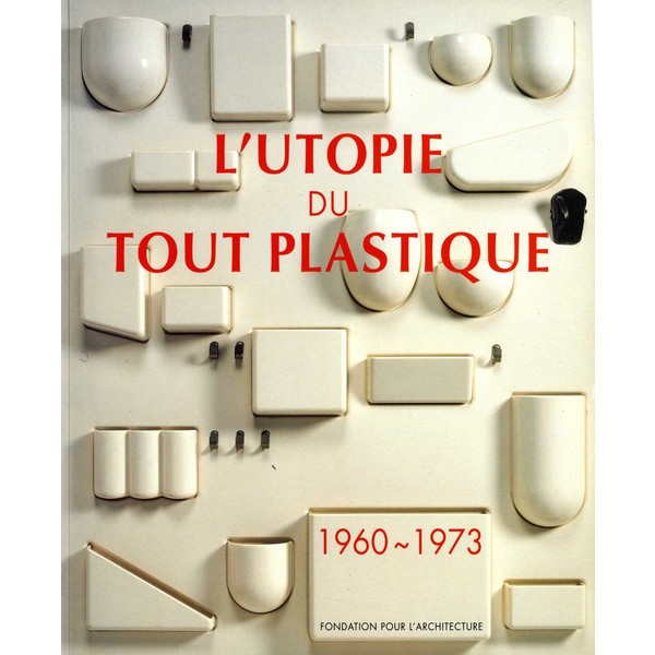 L'utopie du tout plastique 1960-1973 - AAM Editions